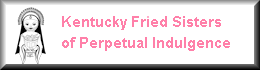 The Kentucky Fried Sisters of Perpetual Indulgence